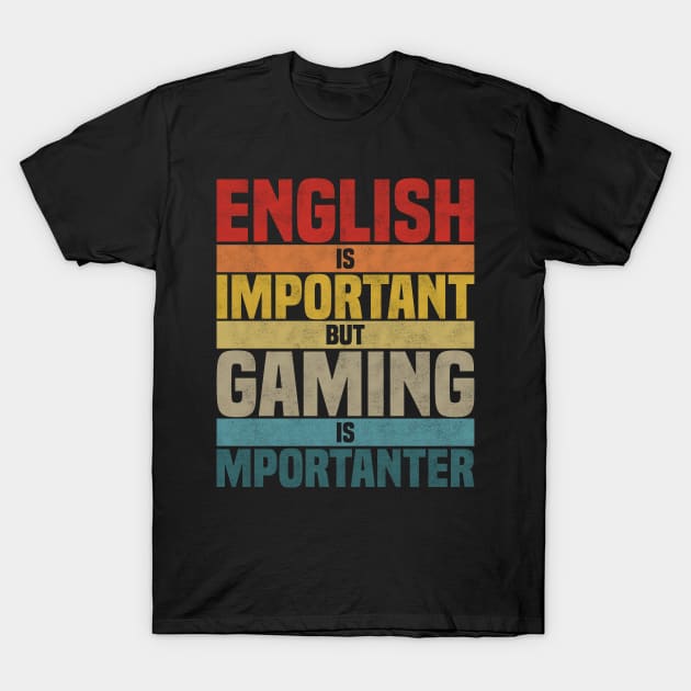 English Is Important But Gaming Is Importanter, humor gaming lover joke T-Shirt by BenTee